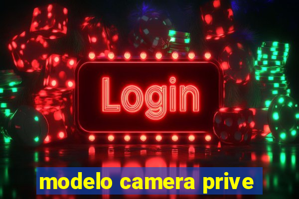 modelo camera prive